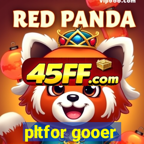 pltfor gooer